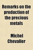 Remarks on the production of the precious metals