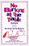 No Barking at the Table Cookbook: More Recipes Your Dog Will Beg for
