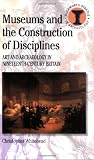 Museums and the Construction of Disciplines: Art and Archaeology in Nineteenth-century Britain (Duckworth Archaeology)