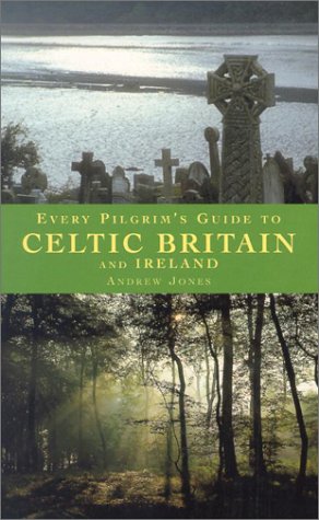 Every Pilgrim's Guide to Celtic Britain and Ireland