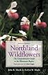 Northland Wildflowers: The Comprehensive Guide to the Minnesota Region, Revised Edition