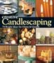 Creative Candlescaping: 70 Bright Ideas for Home & Garden