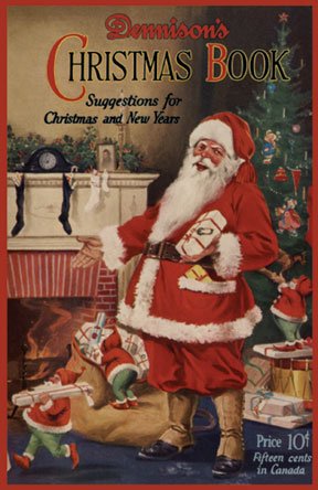 Dennison’s Christmas Book — A 1925 Book of Ideas for Vintage Christmas and New Years Decorations, Gifts, and Entertaining (26th Edition)