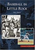 Baseball in Little Rock   (AR)  (Images of Baseball)