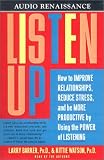 Listen Up: How to Improve Relationships, Reduce Stress, and Be More Productive by Using the Power of Listening