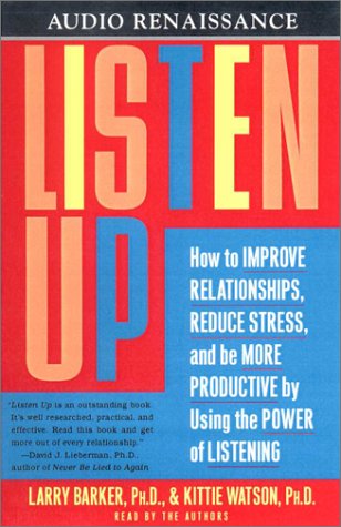 listen up how to improve relationships reduce stress and be more productive by using the power of listening