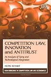 Competition law, innovation and antitrust : an analysis of tying and technological integration