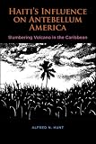 Haitis Influence on Antebellum America: Slumbering Volcano in the Caribbean