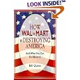 How Wal-Mart Is Destroying America: And What You Can Do About It