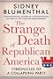 The Strange Death of Republican America: Chronicles of a Collapsing Party