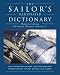 The Sailor's Illustrated Dictionary: Full Explanations of more than 8,500 Terms and Phrases Used by Sailors, Boaters, and Seamen