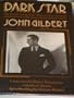 Dark Star: The Untold Story of the Meteoric Rise and Fall of Legendary Silent Screen Star John Gilbert