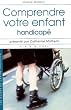 Comprendre votre enfant handicap�