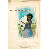 Racial Innocence: Performing American Childhood from Slavery to Civil Rights (America and the Long 19th Century)