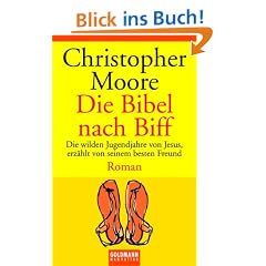 Die Bibel nach Biff. Die wilden Jugendjahre von Jesus, erz�hlt von seinem besten Freund