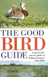 The Good Bird Guide: A Species-by-Species Guide to Finding Europe's Best Birds