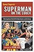 Superman on the Couch: What Superheroes Really Tell Us About Ourselves and Our Society