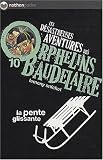 Les désastreuses Aventures des Orphelins Baudelaire, Tome 10 : La pente glissante