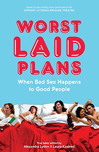 Worst Laid Plans: When Bad Sex Happens to Good People