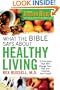 What the Bible Says About Healthy Living: 3 Principles that Will Change Your Diet and Improve Your Health