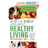 What the Bible Says About Healthy Living: 3 Principles that Will Change Your Diet and Improve Your Health