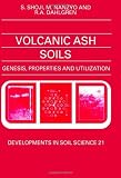 Volcanic Ash Soils, Volume 21: Genesis, Properties and Utilization (Developments in Soil Science)
