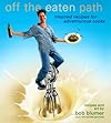 Off the Eaten Path : Inspired Recipes for Adventurous Cooks