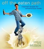 Off the Eaten Path : Inspired Recipes for Adventurous Cooks