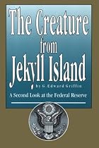The Creature from Jekyll Island: A Second Look at the Federal Reserve