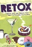 Retox: Booze, Use, and Snooze Your Way to Personal Fulfillment