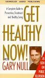 Get Healthy Now: A Complete Guide to Prevention, Treatment and Healthy Living