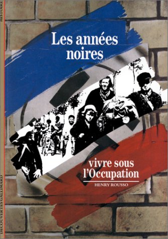 Les Ann�es noires : Vivre sous l'Occupation