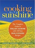Cooking with Sunshine: The Complete Guide to Solar Cuisine with 150 Easy Sun-Cooked Recipes Lorraine Anderson, Rick Palkovic
