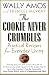 Books : The Cookie Never Crumbles: Practical Recipes for Everyday Living