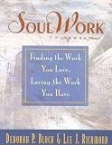 SoulWork: Finding the Work You Love, Loving the Work You Have