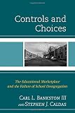 Controls and choices : the educational marketplace and the failure of school desegregation