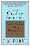 The Civility Solution: What to Do When People Are Rude