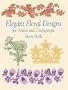 Elegant Floral Designs for Artists and Craftspeople (Dover Pictorial Archives)