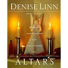 Altars: Bringing Sacred Shrines into Your Everyday Life by  Denise Linn