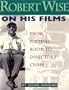 Robert Wise on His Films: From Editing Room to Director's Chair