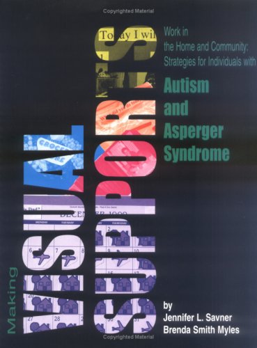Making Visual Supports Work in the Home and Community: Strategies for Individuals with Autism and Asperger Syndrome