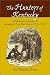 The Hunters of Kentucky: A Narrative History of America's First Far West, 1750-1792
