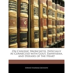 On Chronic Bronchitis, Especially as Connected with Gout, Emphysema, and Diseases of the Heart
