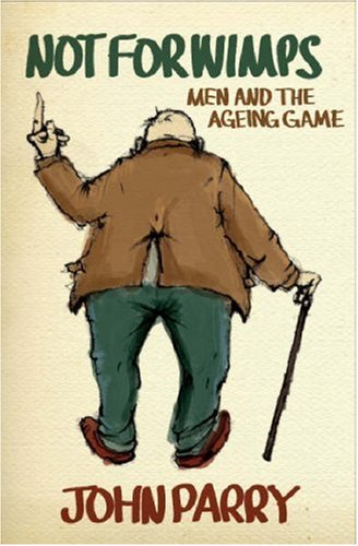 Not for Wimps: Men and the Ageing Game