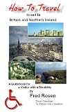 How to Travel to and in Britain & Northern Ireland: A Guidebook for Visitors with a Disability