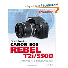 David Busch's Canon EOS Rebel T2i/550D: Guide to Digital Slr Photography