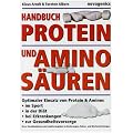 Handbuch Proteine und Aminos�uren: Optimaler Einsatz von Protein und Aminos im Sport, in der Di�t, bei Erkrankungen, zur Gesundheitsvorsorge