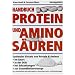 Handbuch Proteine und Aminos�uren: Optimaler Einsatz von Protein und Aminos im Sport, in der Di�t, bei Erkrankungen, zur Gesundheitsvorsorge
