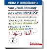 Von Null Ahnung zu etwas Arabisch - Vera F. Birkenbihl