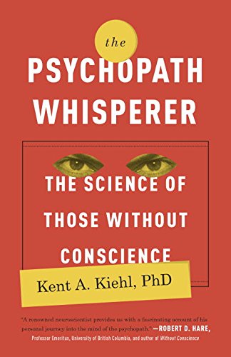 The Psychopath Whisperer: The Science of Those Without Conscience The Psychopath Whisperer: The Science of Those Without Conscience